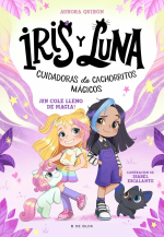 ¡UN COLE LLENO DE MAGIA! (IRIS Y LUNA: CUIDADORAS DE CACHORRITOS MÁGICOS 1)
